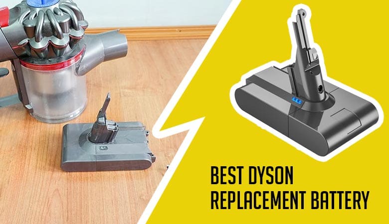 Buyer’s Guide: Best Dyson Replacement Battery